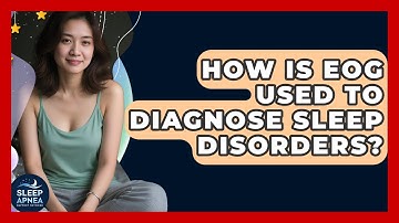 How Is EOG Used To Diagnose Sleep Disorders? - Sleep Apnea Support Network