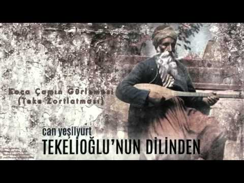 Can Yeşilyurt - Koca Çamın Gürlemesi (Teke Zortlatması) [ Tekelioğlu'nun Dilinden © 2015 Z Müzik ]