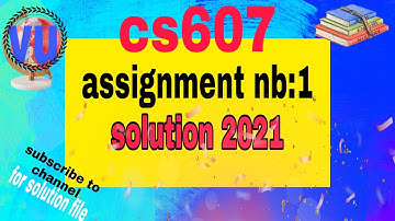cs607 assignment nb 1 solution |cs607 solution with file 2021