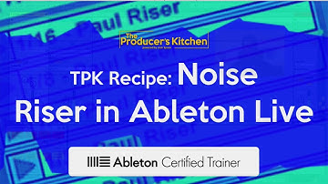 TPK Recipe: Making A Noise Riser in Ableton Live