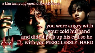 [21 ]he DID IT ROUGHLY with u coz u didn't pick up his call and were angry with him | KTH ONESHOT