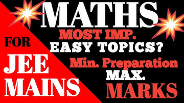 JEE MAINS MATHS Imp. TOPICS imp. content MIN. PREPARATION MAX. MARKS - MATHS SUPER TIPS AND TRICKS🔥🔥