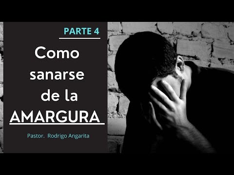 LA AMARGURA   / PARTE 4  (Siete pasos para tornar la Amargura en perdón) | Pastor. Rodrigo Angarita