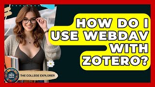 How Do I Use WebDAV With Zotero? - The College Explorer