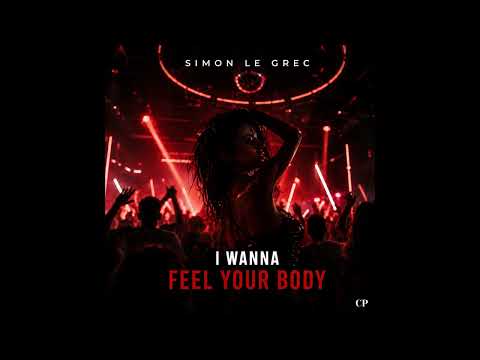 Simon Le Grec - I Wanna Feel Your Body (Radio Mix)