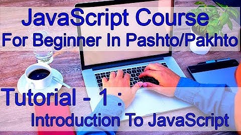 JavaScript For Beginner -1- Introduction to JavaScript In Pashto/Pakhto