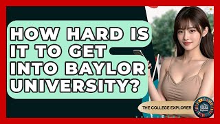How Hard Is It To Get Into Baylor University? - The College Explorer
