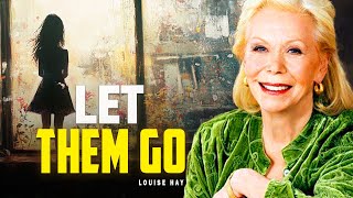 Louise Hay: Let Them Go | Not from Anger, But from Love for Yourself