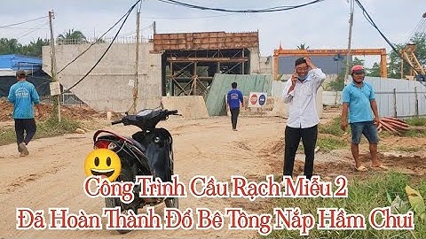 Công trình cầu Rạch Miễu 2 đã hoàn thành đổ bê tông nắp hầm chui / cầu rạch miễu 2 / Bến Tre