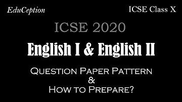 ICSE 2020 ENGLISH I & ENGLISH II Class 10 Board Exam Question Paper Pattern & How to Prepare