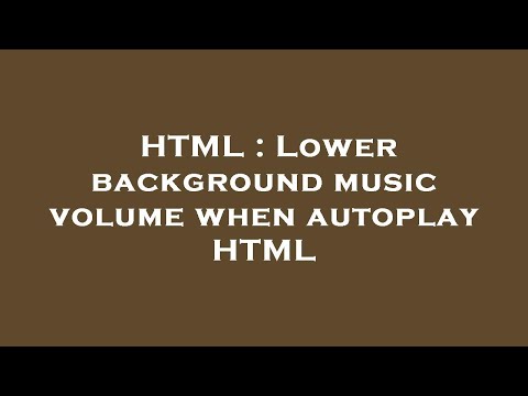 HTML : Lower background music volume when autoplay HTML