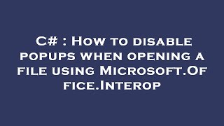 C# : How to disable popups when opening a file using Microsoft.Office.Interop