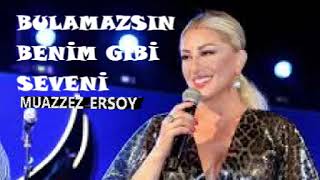 MUAZZEZ ERSOY - BULMAZSIN BENİM GİBİ SEVENİ