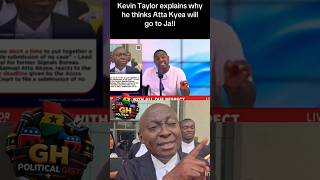 Kevin Taylor explains why he thinks Atta Kyea will go to jail.. #ghpoliticalgist #ghviralhub #news