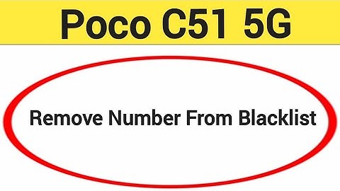 How to remove number from blacklist, Poco C51 5G me call block kaise karen