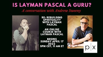 Is Layman Pascal a Guru? A parallax dialogue with Andrew Sweeny