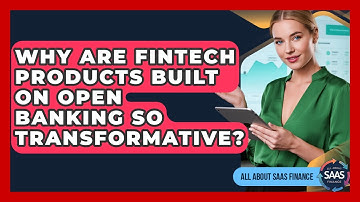 Why Are Fintech Products Built On Open Banking So Transformative? - All About SaaS Finance