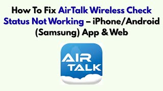 How To Fix AirTalk Wireless Check Status Not Working – iPhone/Android (Samsung) App & Web