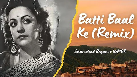 Batti Baal Ke (Remix) - Shamshad Begum x IGMOR