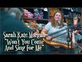 Sarah kate morgan  wont you come and sing for me