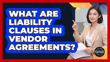 What Are Liability Clauses in Vendor Agreements?