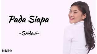 Pada Siapa - SriDevi | Lirik Lagu