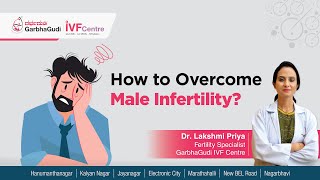 How to Overcome Male Infertility? | Dr. Lakshmi Priya - Fertility Specialist, GarbhaGudi IVF Centre
