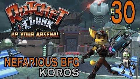 Ratchet & Clank: Up Your Arsenal - Bolt 30: Nefarious BFG, Koros