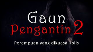 GAUN PENGANTIN 2 - Perempuan Yang Dikuasai Iblis | Cerita Horor #955 Lapak Horor