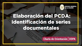 Charla de Orientación: Elaboración del PCDA  identificación de series documentales