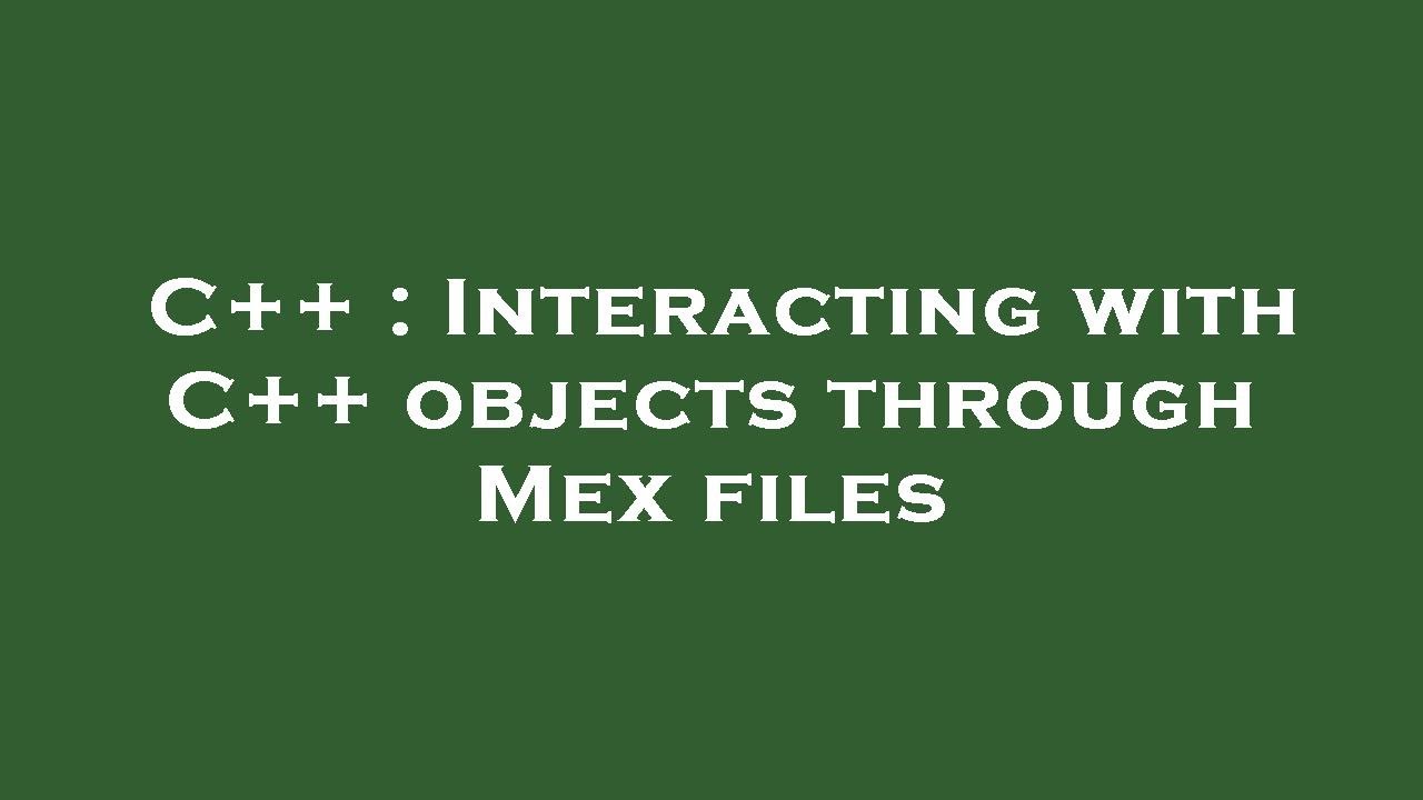 C++ : Interacting with C++ objects through Mex files - YouTube