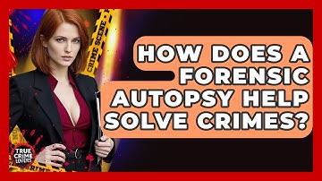 How Does A Forensic Autopsy Help Solve Crimes? - True Crime Lovers
