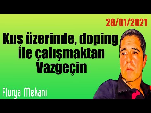 Flurya Mekanı - Kuş üzerinde, doping ile çalışmaktan vazgeçin