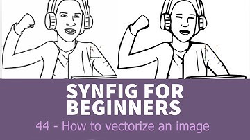 Synfig for beginners: 44 - How to vectorize an image