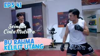Bu Rahma Is Buried in Debt | SEINDAH CINTA MUTIARA EPS 41 PART 2
