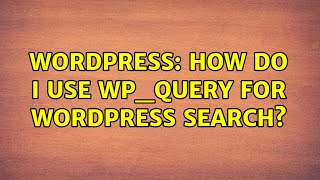 Wordpress: How do I use wp_query for WordPress search (2 Solutions!!)