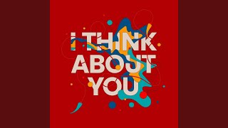 I Think About You
