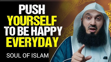 Push Yourself to Be Happy Even When Life Is Hard | Mufti Menk