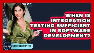 When Is Integration Testing Sufficient In Software Development? - Server Logic Simplified
