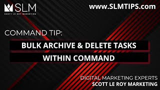 Tech Tip: Bulk Archive and Delete Tasks in Command
