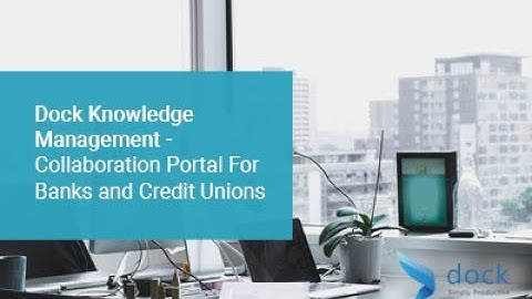 Dock Knowledge Management - Collaboration Portal For Banks and Credit Unions