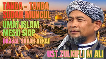 “Tanda Tanda Keluarnya Dajjal Semakin Jelas! Peringatan Keras Ust  Zulkifli Muhammad Ali”