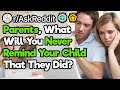 Parents, What Did Your Kids Do When They Were Young That You'll Never Talk About? (r/Askreddit)