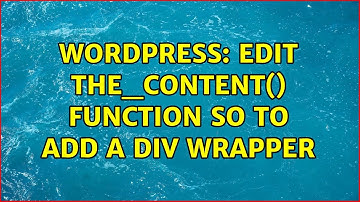 Wordpress: Edit the_content() function so to add a div wrapper