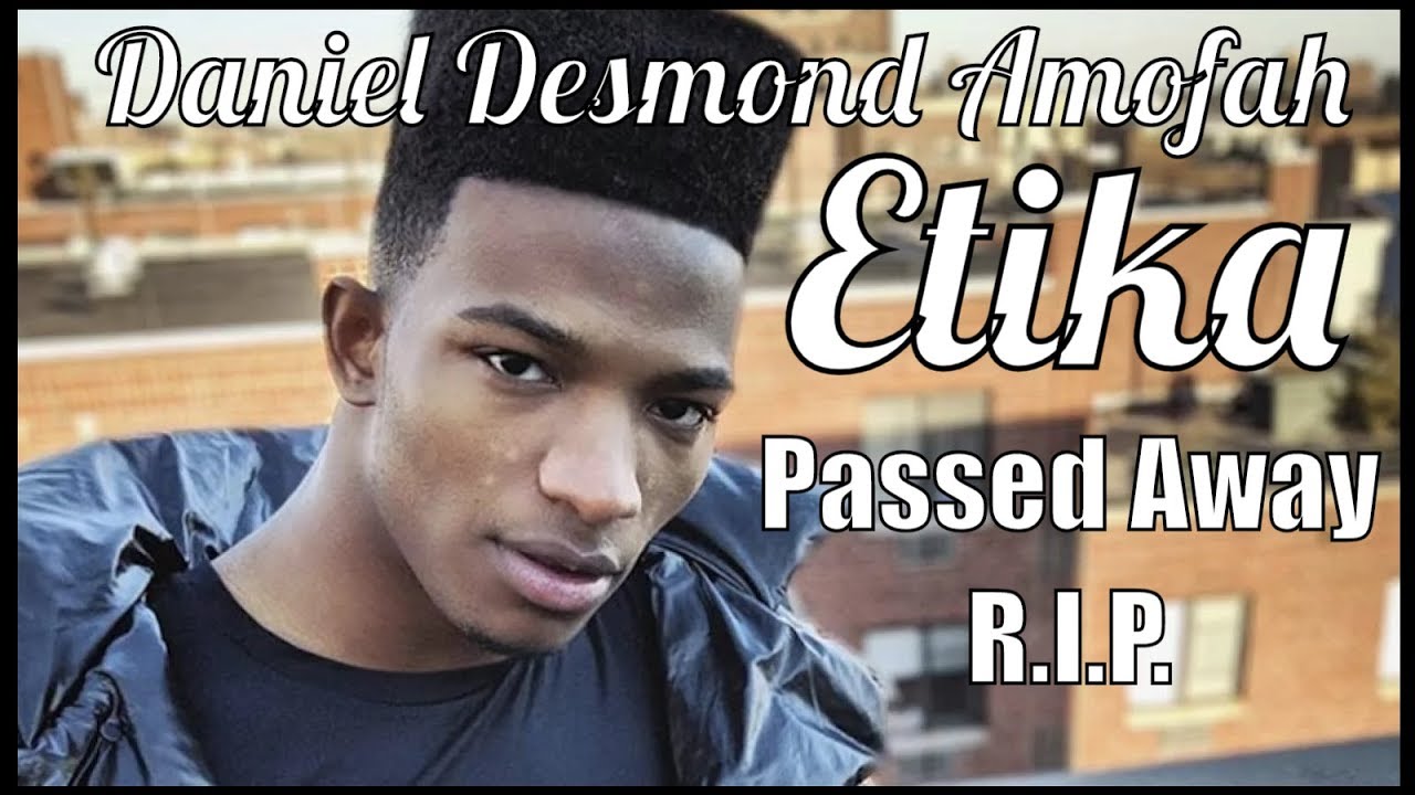 Daniel Desmond Amofah Etika Passed Away RIP YouTube