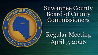 April 7, 2026 Suwannee County Board of County Commissioners Regular Meeting
