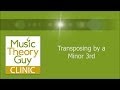 Music Theory: Transposition by a Minor Third