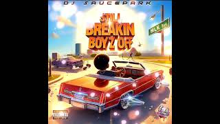 Still Breakin Boyz Off (Full Mixtape) #DJSaucePark