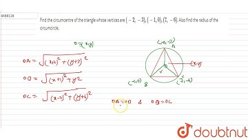 Find the circumcentre of the triangle whose vertices are `(-2, -3), (-1, 0), (7, -6)`. Also find the