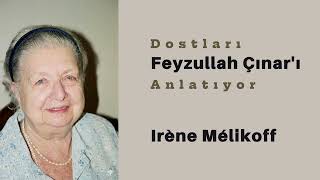 Dostları Feyzullah Çınarı Anlatıyor - Irène Mélikoff I Ahmet Koçak Arşivi